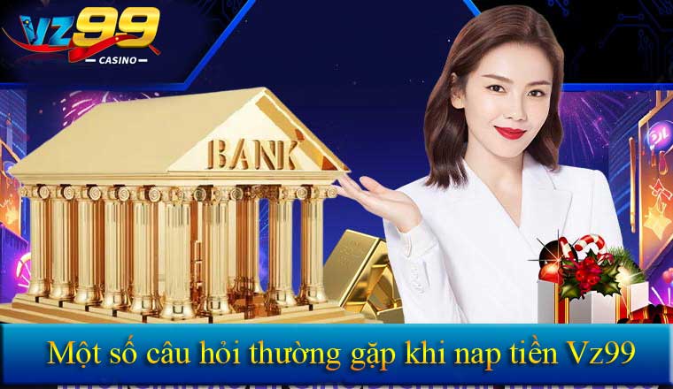 NẠP TIỀN 12 Câu hỏi thường gặp khi nạp tiền Vz99