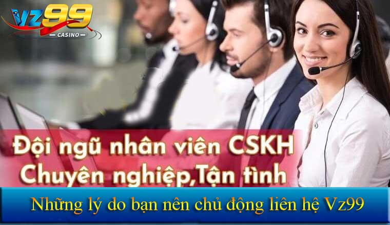 LIÊN HỆ 2 Lý do nên chủ động liên hệ vz99