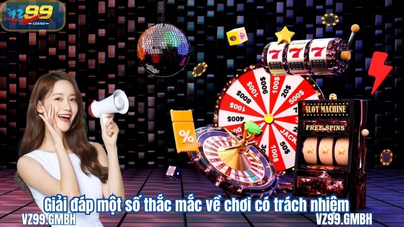 Giải đáp một số thắc mắc về chơi có trách nhiệm