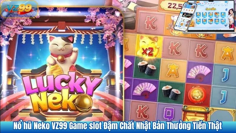 Nổ hũ Neko VZ99 Game slot Đậm Chất Nhật Bản Thưởng Tiền Thật 1 Nổ hũ Neko VZ99 Game slot Đậm Chất Nhật Bản Thưởng Tiền Thật