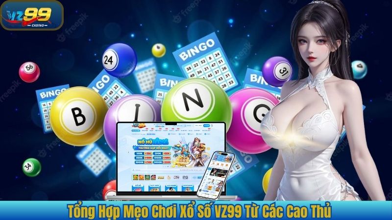 Kinh Nghiệm Chơi Xổ Số Hiệu Quả Tại VZ99 – Bí Quyết Săn Thưởng Lớn 3 Tổng Hợp Mẹo Chơi Xổ Số VZ99 Từ Các Cao Thủ