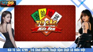 Bài Tứ Sắc VZ99 - Trò Chơi Chiến Thuật Đậm Chất Cổ Điển Việt