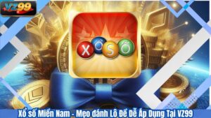 Xổ số Miền Nam - Mẹo đánh Lô Đề Dễ Áp Dụng Tại VZ99