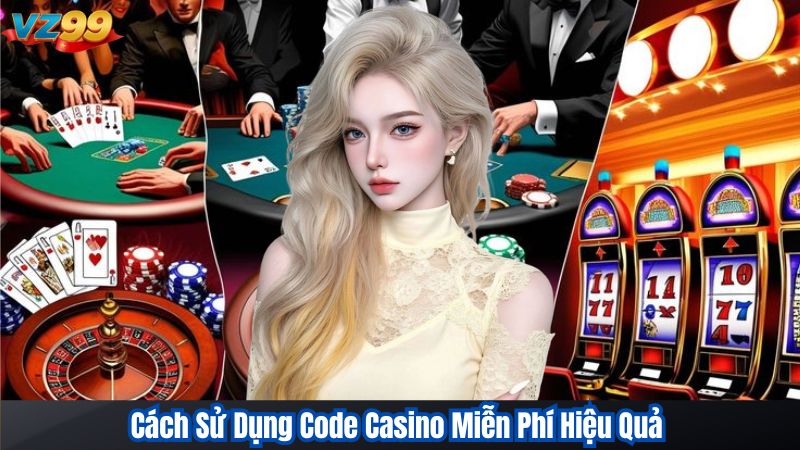 Nhận Code Casino Miễn Phí – Cách Săn Thưởng Dễ Dàng Tại VZ99 3 Cách Sử Dụng Code Casino Miễn Phí Hiệu Quả