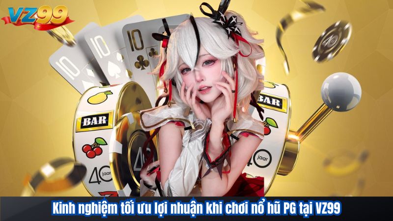 Nổ Hũ PG – Sảnh Game Slot Định Hình Chuẩn Giải Trí VZ99 2026 4 Kinh nghiệm tối ưu lợi nhuận khi chơi nổ hũ PG tại VZ99