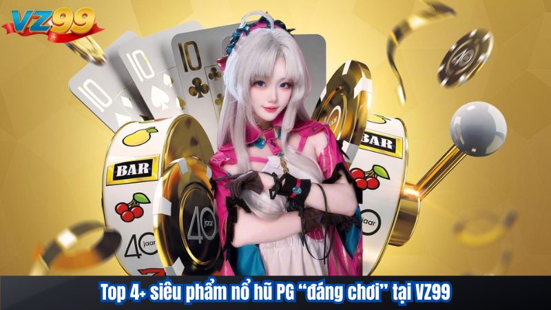 Nổ Hũ PG – Sảnh Game Slot Định Hình Chuẩn Giải Trí VZ99 2026 3 Top 4+ siêu phẩm nổ hũ PG “đáng chơi” tại VZ99