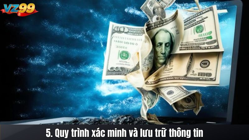 5. Quy trình xác minh và lưu trữ thông tin