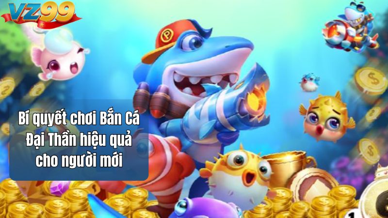 Bí quyết chơi Bắn Cá Đại Thần hiệu quả cho người mới